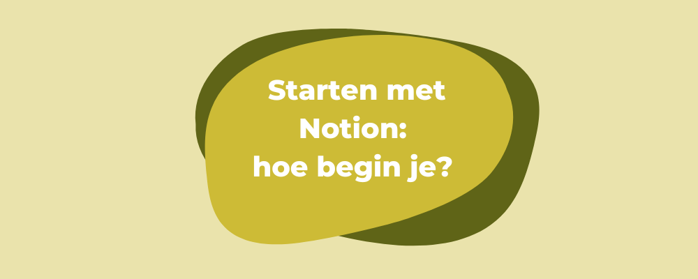 lichte achtergrond met 2 donkere ovalen en in wit de tekst Starten met Notion: hoe begin je?