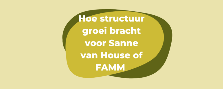 lichte achtergrond met 2 donkere ovalen en in wit de tekst Hoe structuur groei bracht voor Sanne van House of FAMM